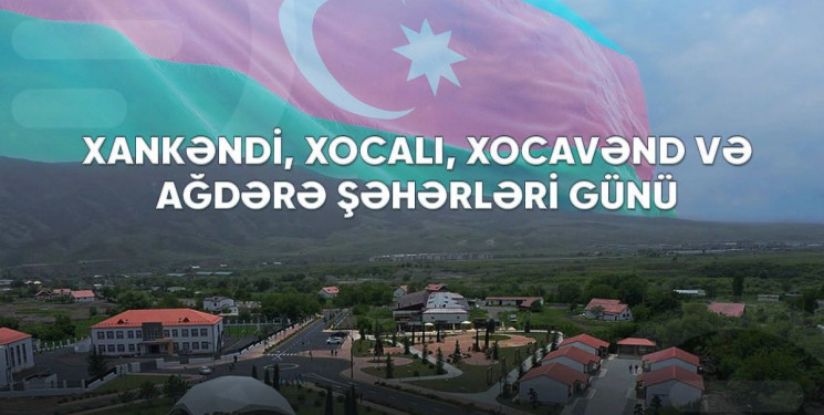 Bu gün Xankəndi, Xocalı, Xocavənd və Ağdərə şəhərləri günüdür